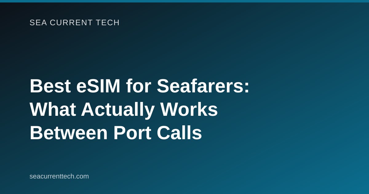 Best eSIM for Seafarers: What Actually Works Between Port Calls