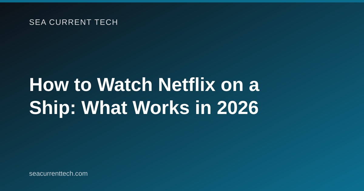 How to Watch Netflix on a Ship: What Works in 2026
