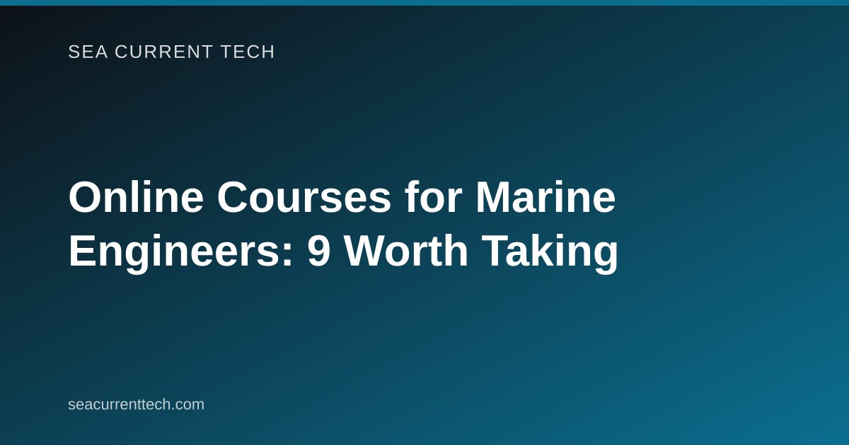 Online Courses for Marine Engineers: 9 Worth Taking