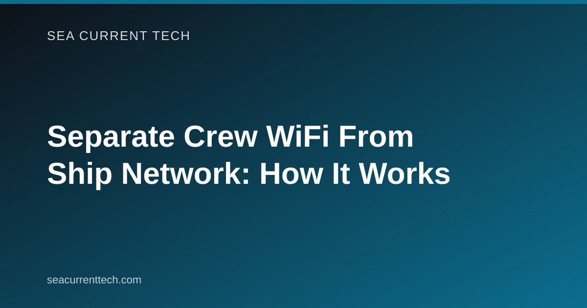 Separate Crew WiFi From Ship Network: How It Works