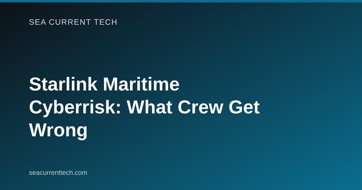 Starlink Maritime Cyberrisk: What Crew Get Wrong