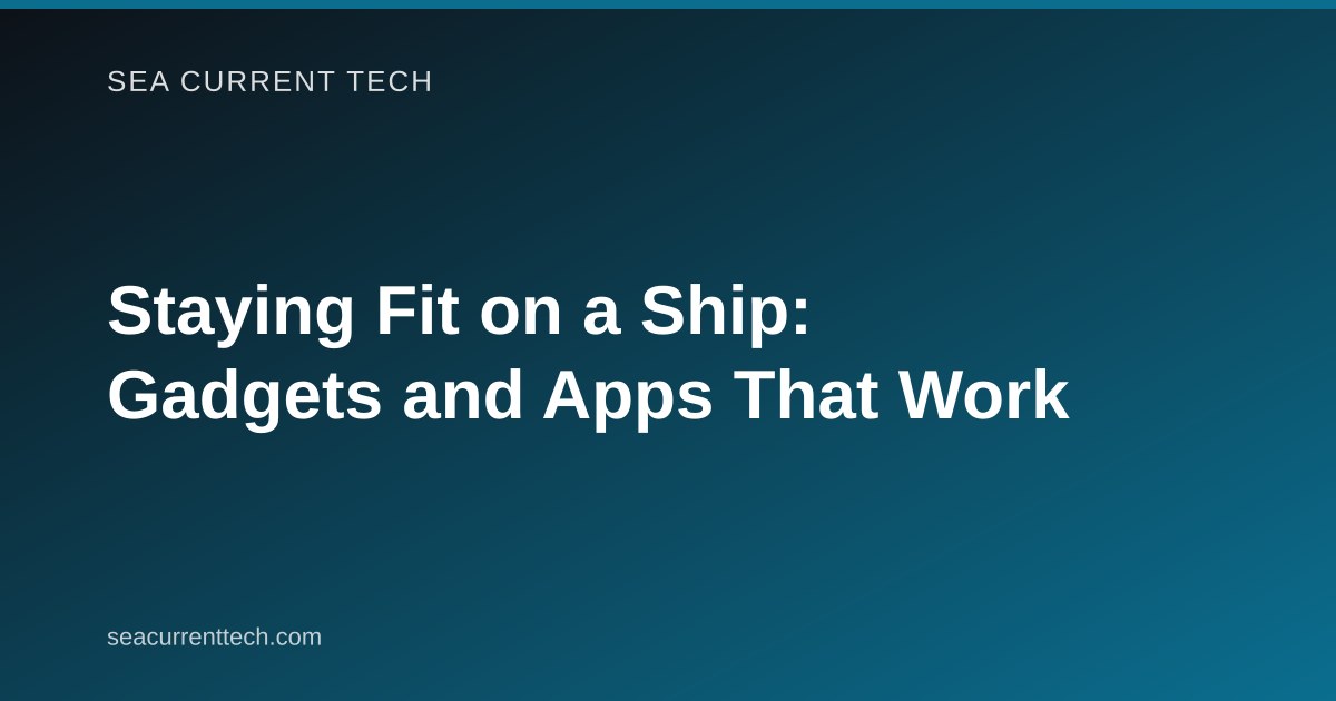 Staying Fit on a Ship: Gadgets and Apps That Work